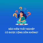 Bảo hiểm thất nghiệp có được cộng dồn không?